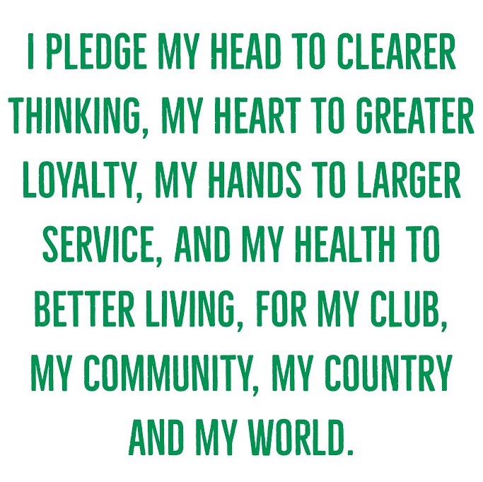 I pledge my head to clearer thinking, My heart to greater loyalty, My hands to larger service, and my health to better living, for my club, my community, my country, and my world..
